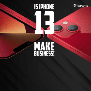 iPhone 13: Apple’s New Business Move