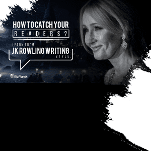 How to Catch Your Readers? Learn From JK Rowling Writing Style.